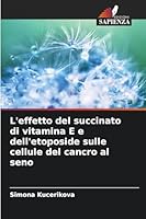 L'effetto del succinato di vitamina E e dell'etoposide sulle cellule del cancro al seno (Italian Edition) 6203896543 Book Cover