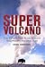 Super Volcano: The Ticking Time Bomb Beneath Yellowstone National Park