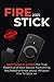Produktbild Fire Stick: 2021 User Guide to Unlock the True Potential of Your Device. Everything You Need to Know about Amazon Fire TV Stick 4K