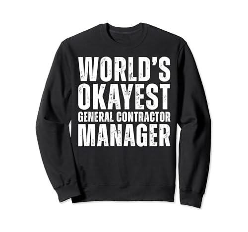 Worlds Okayest General Contractor Manager Funny Coworker Sweatshirt