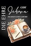 jehovas  Gebt Jehova die Ehre die seinem Namen gebührt Psalm 96:8: Jahrestext 2025 von Jehovas Zeugen  JW Notizbuch für Kongresse und Zusammenkünfte von ... für die Taufe, Freunde oder für sich selbst