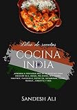 Cocina India: Aprenda a Preparar mas de 72 Recetas Para Cocinar Idli, Dosai, Pulihora, Nei Choru, Chutney, Punugulu, Nippattu, Kosambari, Curry, Masala, Obbattu y más (El Arte de Cocinar)