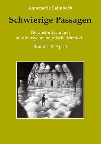 Schwierige Passagen: Herausforderungen an die psychoanalytische Methode: Herausforderungen an die Methode