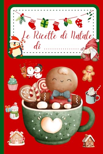 Le Ricette di Natale: Quaderno delle Ricette di Natale personalizzato con 100 ricette da scrivere (con Sommario). Formato 6x9 (15,24 x 22,86 cm)