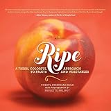 Ripe: A Fresh, Colorful Approach to Fruits and Vegetables