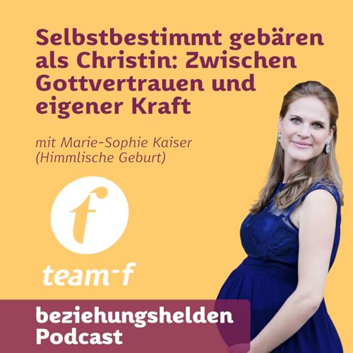182 - Selbstbestimmt geb&auml;ren als Christin: Zwischen Gottvertrauen und eigener Kraft mit Marie-Sophie
