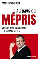 Au pays du mépris - Voyage dans l'arrogance "à la française" 2221254767 Book Cover