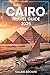 Cairo Travel Guide 2025: Discover the Pyramids of Giza, Explore the New Grand Egyptian Museum, and Experience Egypt with Practical Tips, Itineraries, and Local Insights