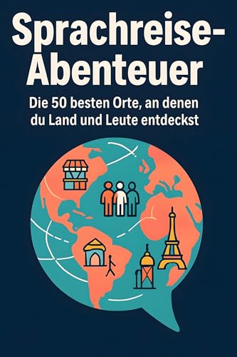 Sprachreise-Abenteuer: Die 50 besten Orte, an denen du Land und Leute entdeckst