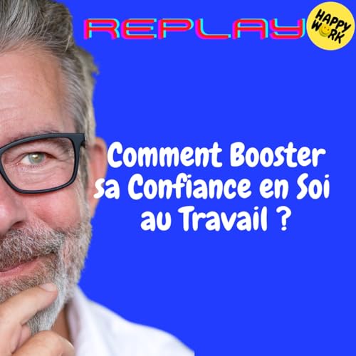 Page de couverture de REPLAY- Comment Booster sa Confiance en Soi au Travail ?