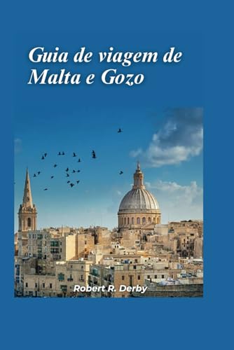 Guia de viagem de Malta e Gozo 2024: Seu melhor companheiro de viagem para uma aventura memorável na ilha com pontos turísticos imperdíveis e tesouros escondidos