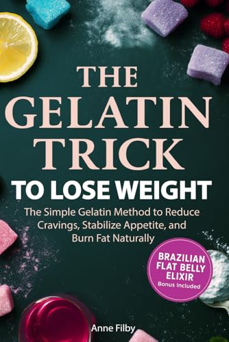 The Gelatin Trick To Lose Weight: The Simple Gelatin Method and 21-Day Challenge to Reduce Cravings, Stabilize Appetite, and Support Natural Weight Loss