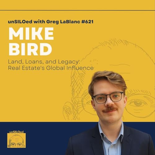 621. Land, Loans, and Legacy: Real Estate's Global Influence with Mike Bird