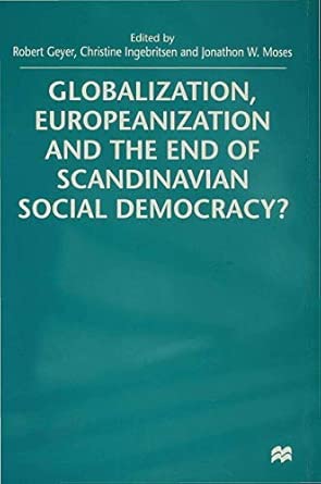 Globalization, Europeanization and the End of Scandinavian Social Democracy? 2000th Edition Globalization, Europeanization and the End of Scandinavian Social Democracy? 2000th Edition book cover