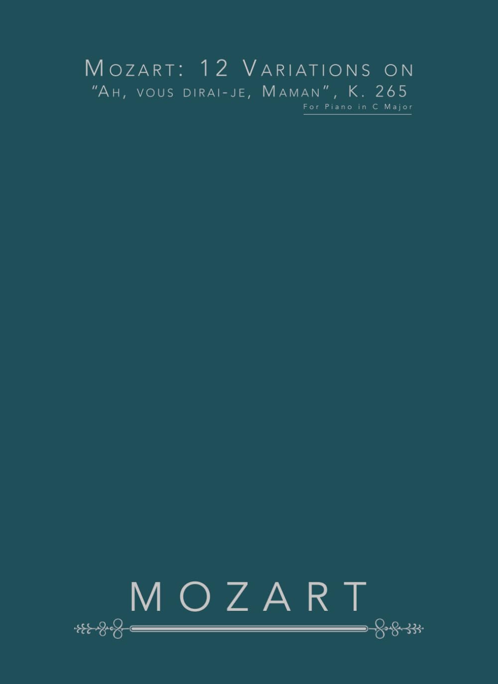 Mozart: 12 Variations on "Ah, vous dirai-je, Maman", K. 265: For Piano in C Major