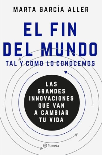 El fin del mundo tal y como lo conocemos: Las grandes innovaciones que van a cambiar tu vida (No Ficción)