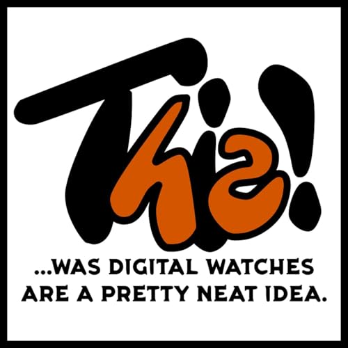 This! ...was Digital Watches Are a Pretty Neat Idea Podcast Por Jeff Lesnik & Bryan Campbell arte de portada