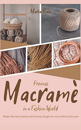 Precious Macrame in a Fashion World: Modern Macramé Jewelry and Accessory Designs for every Outfit and Occasion image 3