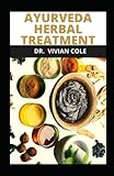  AYURVEDA HERBAL TREATMENT: Essential Approach to Heal Common Ailment Naturally
