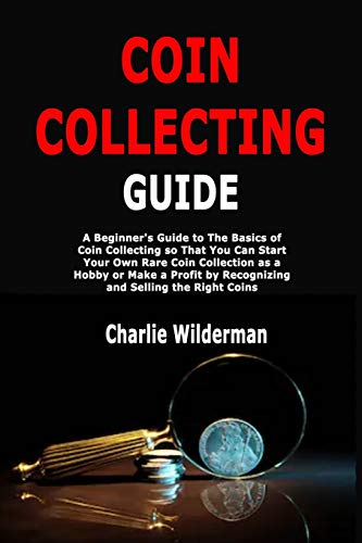 Coin Collecting Guide: A Beginner's Guide to The Basics of Coin Collecting so That You Can Start You - //medicalbooks.filipinodoctors.org