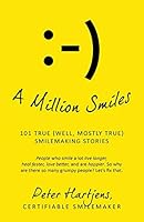 A Million Smiles: 101 True (Well, Mostly True) Smilemaking Stories - People Who Smile a Lot Live Longer, Heal Faster, Love Better, and Are Happier. So Why Are There So Many Grumpy People? Let's Fix Th 1478748516 Book Cover