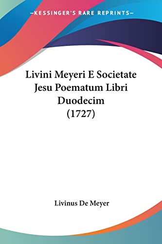 Livini Meyeri E Societate Jesu Poematum Libri Duodecim (1727) (Latin Edition)