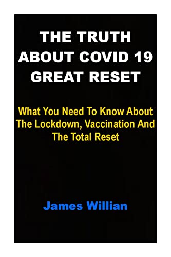 THE TRUTH ABOUT COVID 19 GREAT RESET : What You Need To Know About The Lockdown, Vaccination And The Total Reset (English Edition)