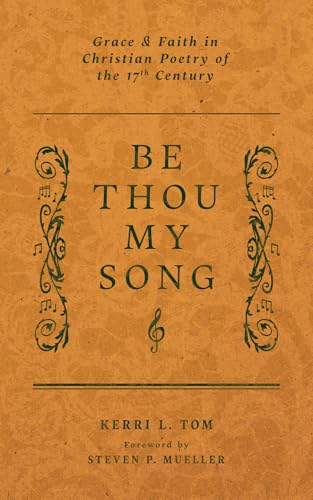 Be Thou My Song: Grace and Faith in Christian Poetry of the Seventeenth Century