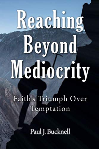 Reaching Beyond Mediocrity: Faith’s Triumph Over Temptation