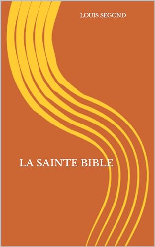 LA SAINTE BIBLE - BIBLE LOUIS SEGOND 1910: Sainte bible regroupant l’ancien et le nouveau testament. (French Edition)