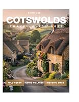 Cotswold Travel Guide 2025 (Full-Color): Explore Scenic Walks, Historic Villages, Local Food, Hidden Gems & Natural Attractions Across England’s Most Charming Countryside. B0F5QGGLN5 Book Cover
