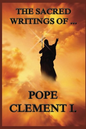 The Sacred Writings of Pope Clement I.