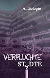 Verfluchte Städte: Gruselgeschichten über verlassene Orte - Band 2
