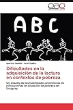  Dificultades En La Adquisicion de La Lectura En Contextos de Pobreza: Un estudio de las habilidades prelectoras de niños y niñas en situación de pobreza en Uruguay