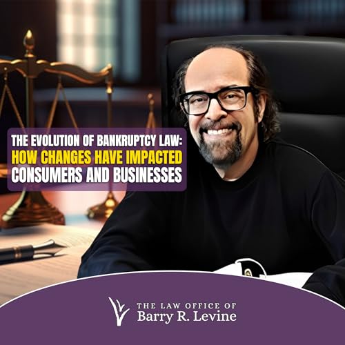 The Evolution of Bankruptcy Law: How Changes Have Impacted Consumers and Businesses