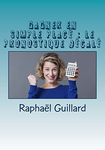 Gagner en simple place: le pronostique decale (French Edition)