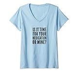 Womens Is It Time for Your Medication or Mine Funny Dark V-Neck T-Shirt