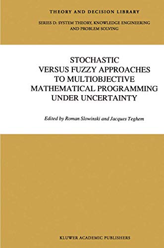 Stochastic Versus Fuzzy Approaches to Multiobjective Mathematical Programming under Uncertainty: 6 (Theory and Decision Library D:) view 2
