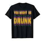 You Might Be Drunk Funny Mardi Gras Drinking Humor Men Women T-Shirt
