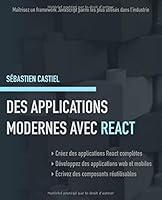 Des applications modernes avec React: Maîtrisez un framework JavaScript parmi les plus utilisés dans l’industrie (French Edition) 1796446955 Book Cover
