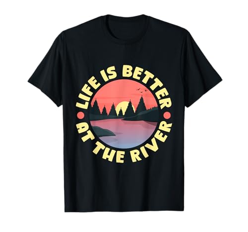 Life Is Better at the River Outdoor Fishing Gift Camiseta