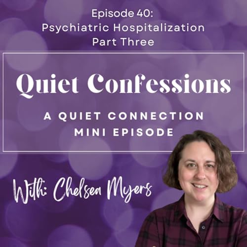 Quiet Confessions, Episode 40: Psychiatric Hospitalization Part 3 Podcast Por  arte de portada