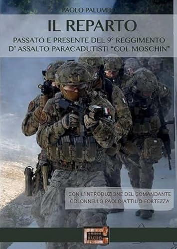  Il reparto. Passato e presente del 9º Reggimento d\'assalto paracadutisti «col moschin»