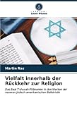 Vielfalt innerhalb der Rückkehr zur Religion: Das Baal T'shuvah-Phänomen in drei Werken der neueren jüdisch-amerikanischen Belletristik