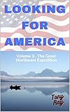  Looking For America: Volume 3: The Great Northwest Expedition (English Edition)