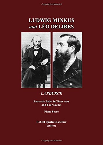 Ludwig Minkus and Léo Delibes: La Source; Fantastic Ballet in Three Acts and Four Scenes, by Charles Nuitter and Arthur Saint-Léon