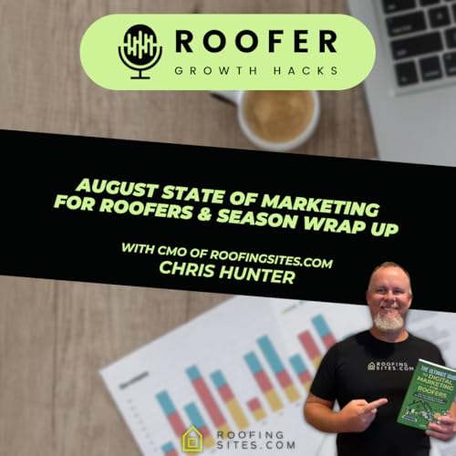 Roofer Growth Hacks - Season 3 Episode 22 - August State of Marketing For Roofers & Season Wrap Up W/ Chris