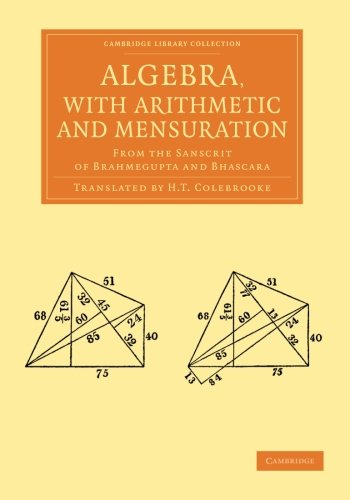 Algebra, with Arithmetic and Mensuration: From The Sanscrit Of Brahmegupta And Bhascara