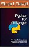  Python für Anfänger: Der ultimative Crashkurs in Python. Ein intelligenter Leitfaden, um die leistungsstarke Programmiersprache zu beherrschen und schneller zu lernen