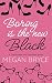 Boring Is The New Black (The Fashionista Falls... Book 1)